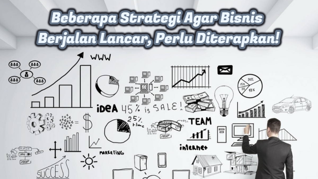 Beberapa Strategi Agar Bisnis Berjalan Lancar, Perlu Diterapkan!