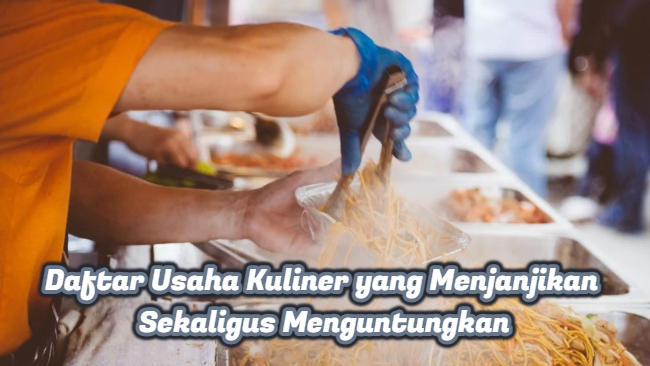 Daftar Usaha Kuliner yang Menjanjikan Sekaligus Menguntungkan