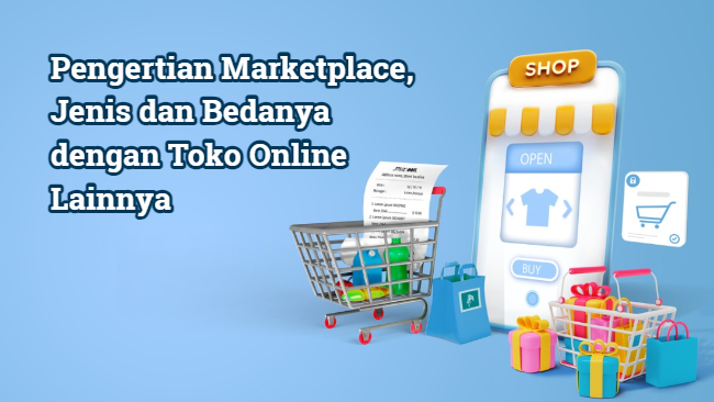Pengertian Marketplace Jenis Dan Bedanya Dengan Toko Online Lainnya Pengertian Marketplace Jenis Dan Bedanya Dengan Toko Online Lainnya