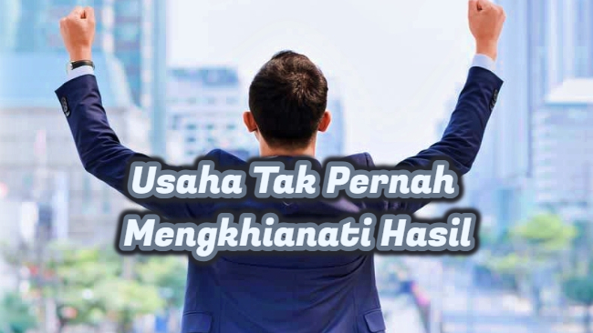Terbukti! Inilah Rahasia Kenapa Usaha Tak Pernah Mengkhianati Hasil