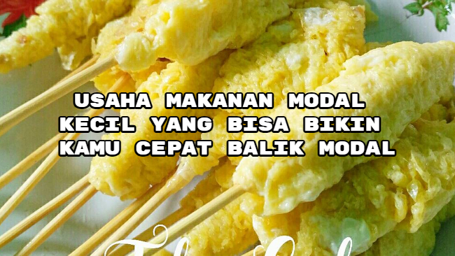 Usaha Makanan Modal Kecil yang Bisa Bikin Kamu Cepat Balik Modal